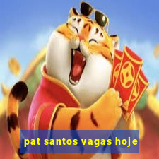 pat santos vagas hoje